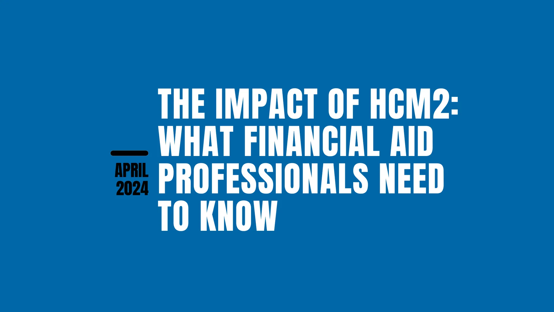 The Impact of HCM2: What Financial Aid Professionals Need to Know