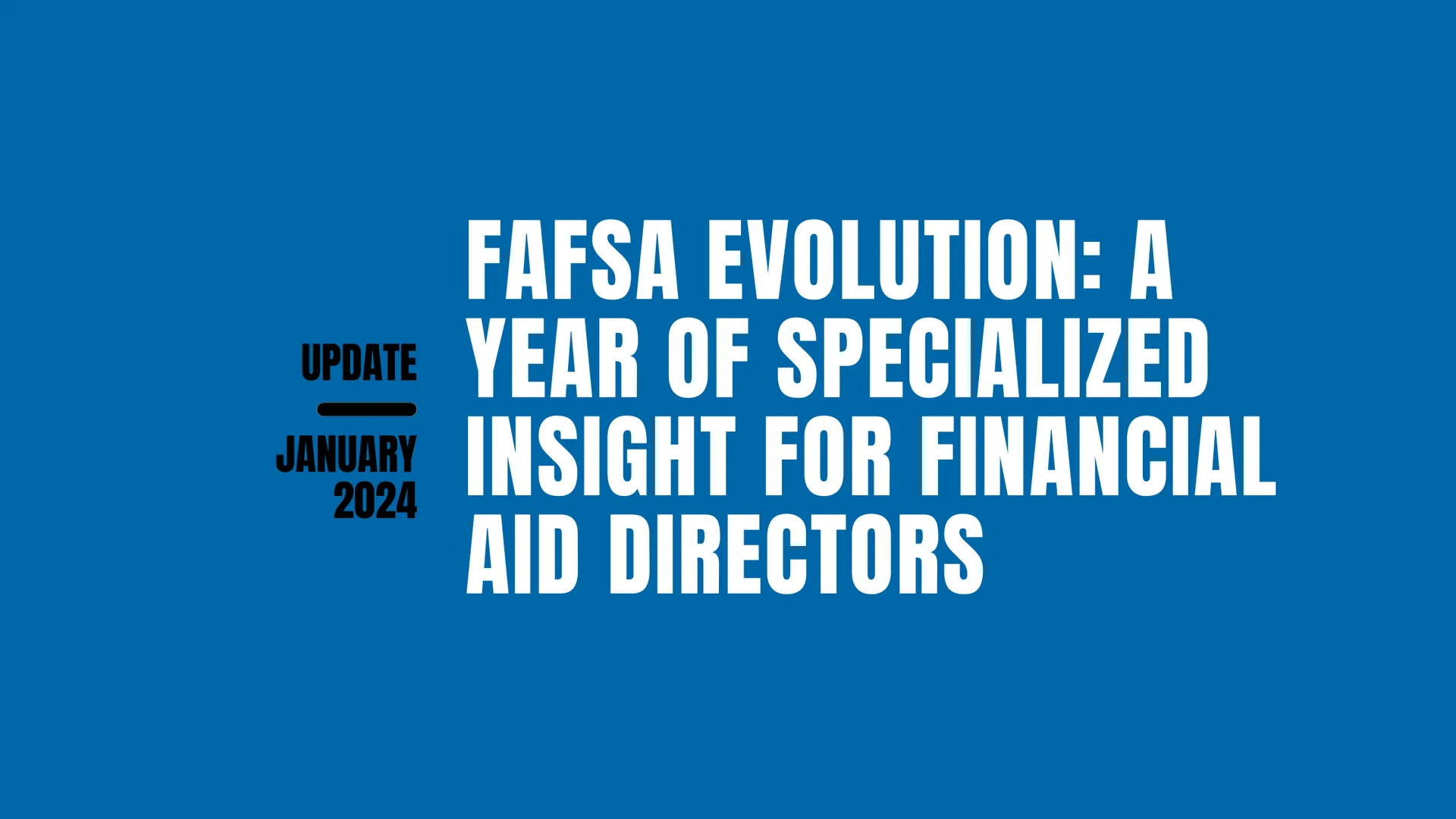 FAFSA Evolution: A Year of Specialized Insight for Financial Aid Directors