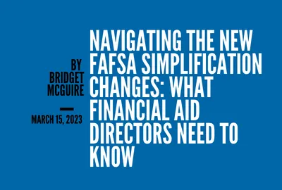 Navigating the New FAFSA Simplification Changes: What Financial Aid Directors Need to Know