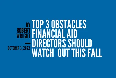 Top 3 Obstacles Financial Aid Directors should Watch Out this Fall